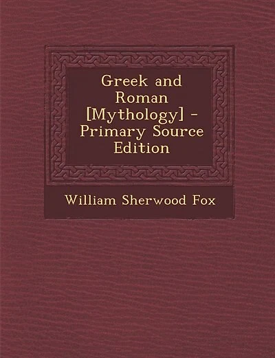 Greek and Roman [Mythology] - Primary Source Edition
