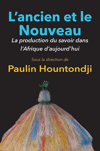 L'ancien Et Le Nouveau. La Production Du Savoir Dans L'afrique D'aujourd'hui