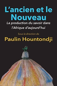 L'ancien Et Le Nouveau. La Production Du Savoir Dans L'afrique D'aujourd'hui