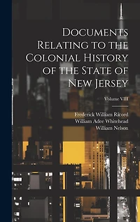 Documents Relating to the Colonial History of the State of New Jersey; Volume VIII
