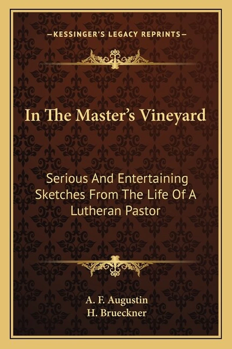 In The Master's Vineyard: Serious And Entertaining Sketches From The Life Of A Lutheran Pastor