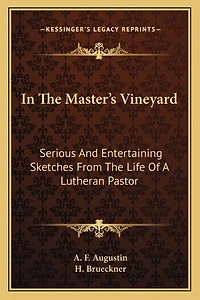 In The Master's Vineyard: Serious And Entertaining Sketches From The Life Of A Lutheran Pastor