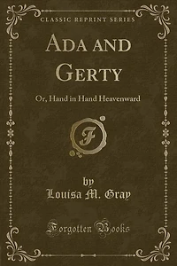 Ada and Gerty: Or, Hand Heavenward (Classic Reprint)