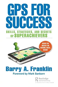 Gps For Success: Skills, Strategies, And Secrets Of Superachievers