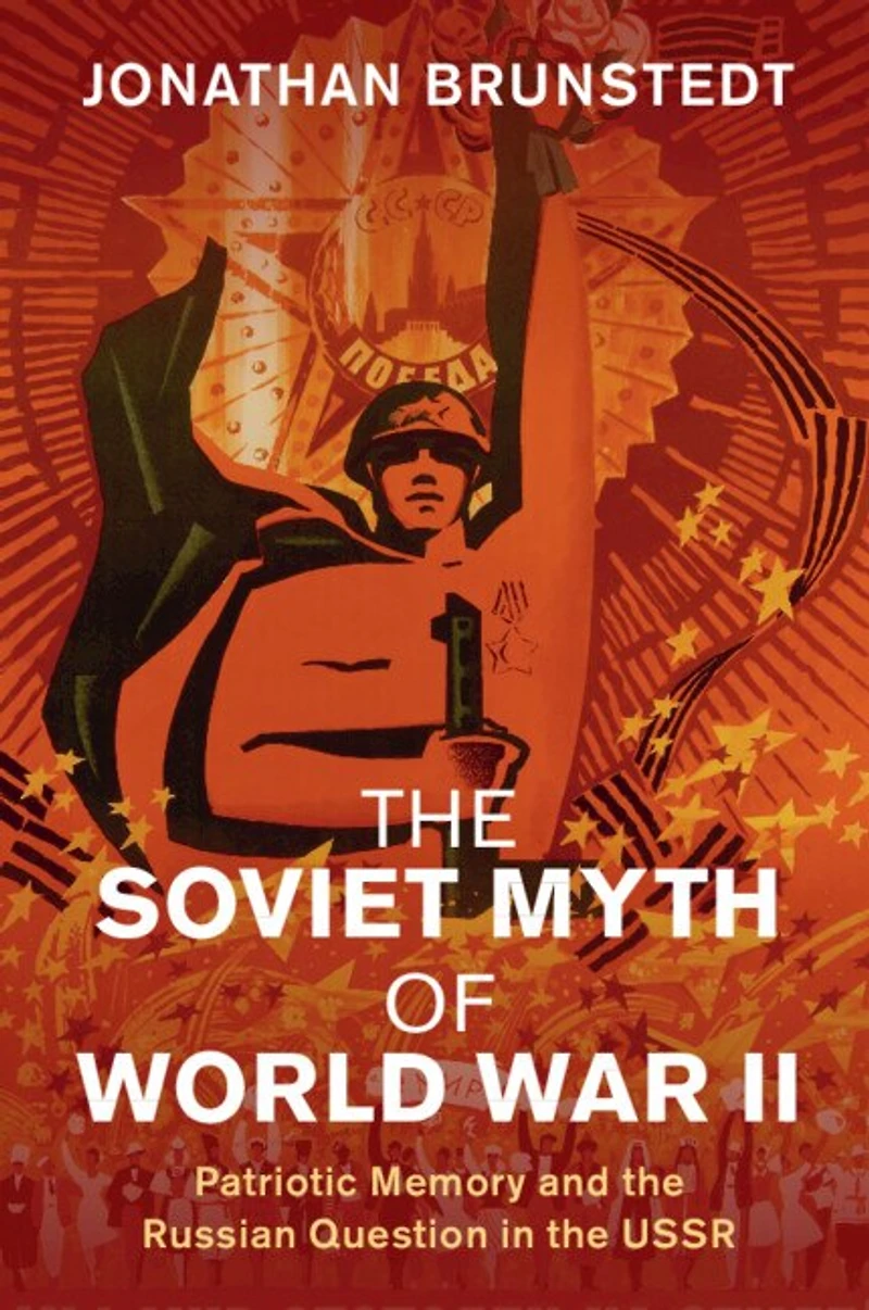 the Soviet Myth of World War II: Patriotic Memory and Russian Question USSR