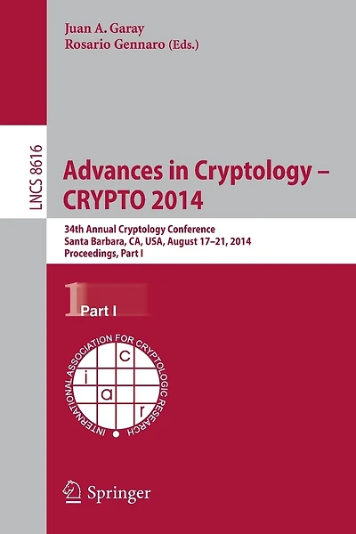 Advances In Cryptology - Crypto 2014: 34th Annual Cryptology Conference, Santa Barbara, CA, USA, August 17-21, 2014, Proceedings, Part I