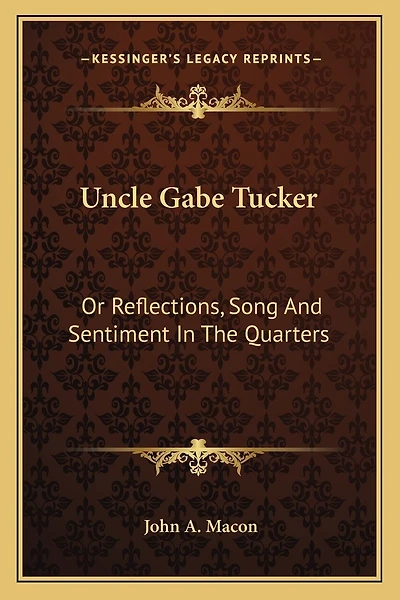 Uncle Gabe Tucker: Or Reflections, Song And Sentiment In The Quarters