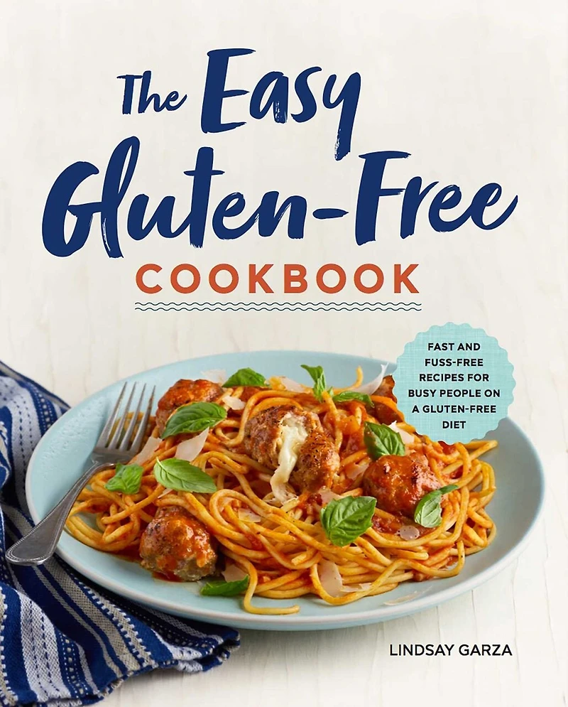 The Easy Gluten-Free Cookbook: Fast and Fuss-Free Recipes for Busy People on a Diet