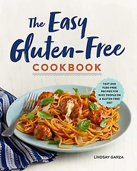 The Easy Gluten-Free Cookbook: Fast and Fuss-Free Recipes for Busy People on a Diet