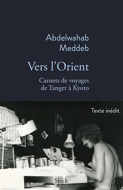 Vers l'Orient: carnets de voyage Tanger à Kyoto