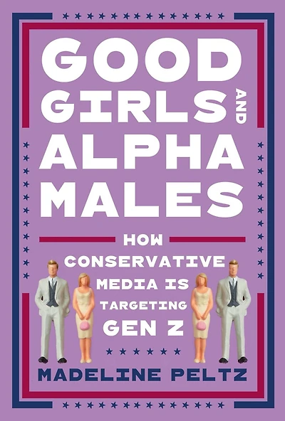 Good Girls and Alpha Males: How Conservative Media Is Targeting Gen Z