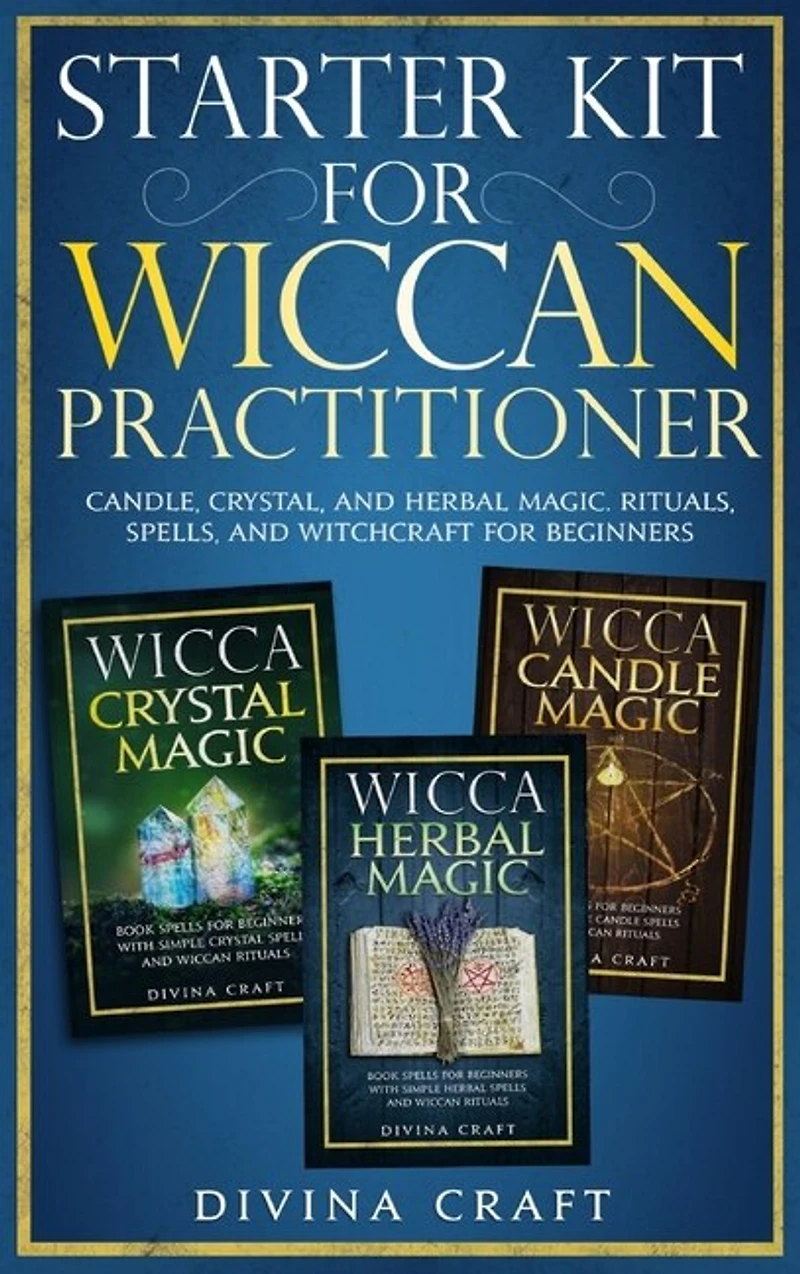 Starter Kit For Wiccan Practitioner: Candle, Crystal, And Herbal Magic. Rituals, Spells, And Witchcraft For Beginners