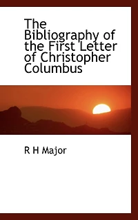 the Bibliography of First Letter Christopher Columbus: Describing His Discovery New World (Classic Reprint)