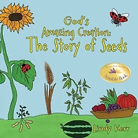 God's Amazing Creation: The Story of Seeds
