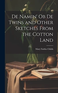 De Namin' ob de Twins and Other Sketches From the Cotton Land