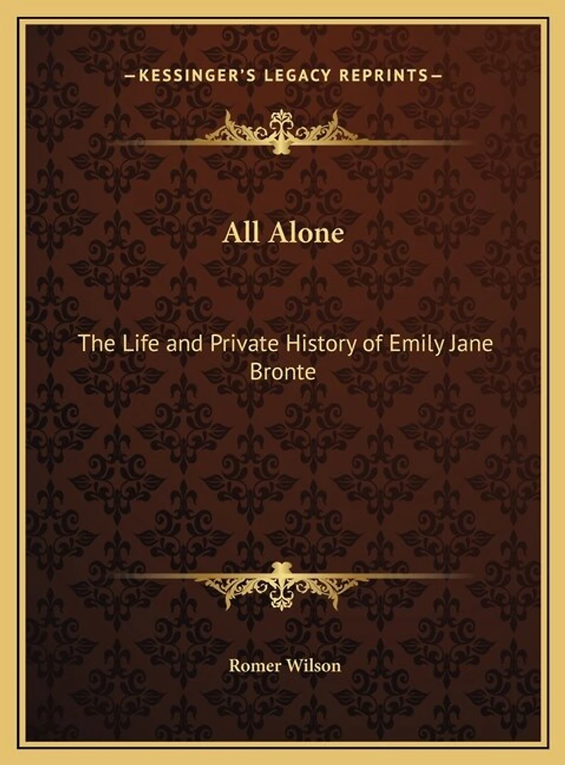 All Alone: The Life and Private History of Emily Jane Bronte