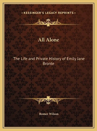 All Alone: The Life and Private History of Emily Jane Bronte
