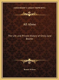 All Alone: The Life and Private History of Emily Jane Bronte