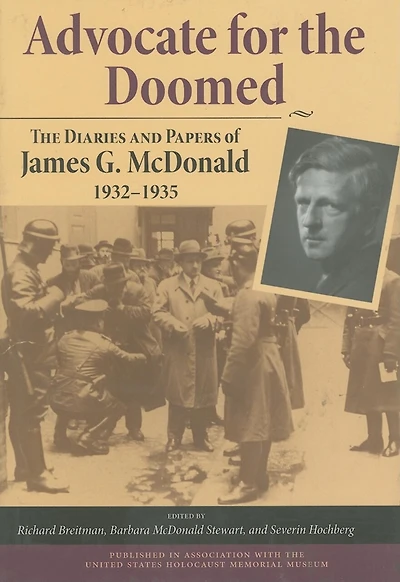 Advocate for The Doomed: Diaries And Papers Of James G. Mcdonald, 1932-1935