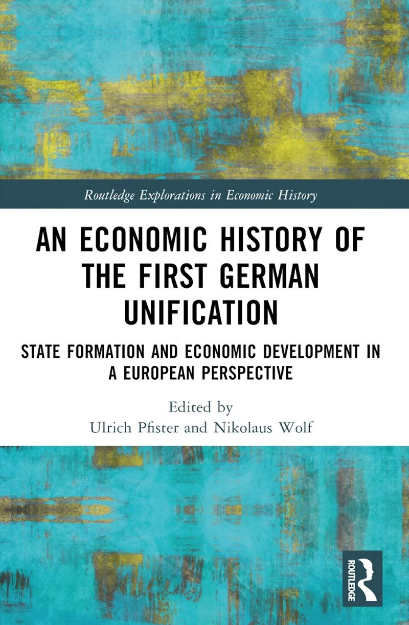 An Economic History of the First German Unification: State Formation and Development a European Perspective