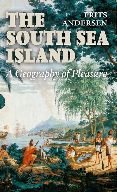 The South Sea Island: A Geography of Pleasure