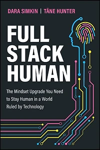 Full Stack Human: The Mindset Upgrade You Need to Stay Human a World Ruled by Technology
