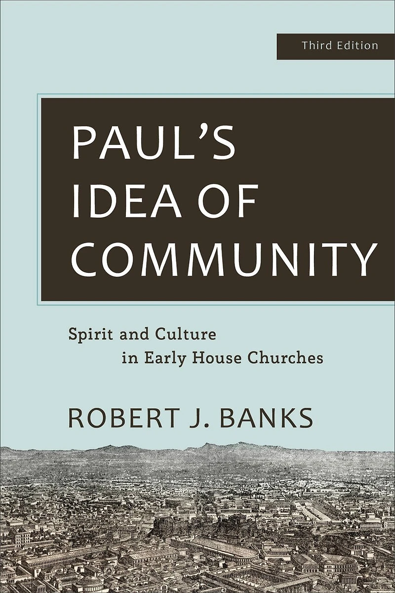 Paul's Idea of Community: Spirit and Culture Early House Churches