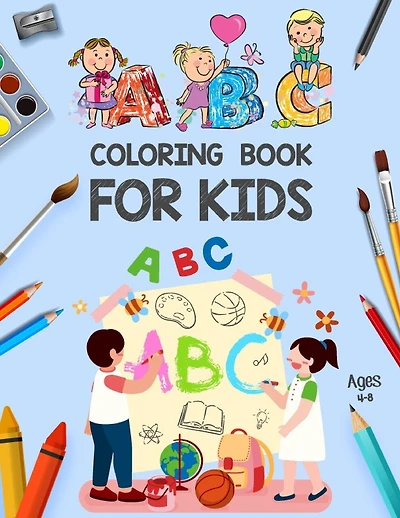 ABC Coloring Book for Kids Ages 4-8: ABC Books for Kindergarten - Alphabet ABC Coloring Book for Kids - Alphabet Coloring Book for Toddlers and Preschool Kids - Toddler Painting Books