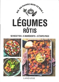 Légumes rôtis Dis, on mange quoi ce soir ?: 50 recettes, 5 ingrédients, 3 étapes maxi