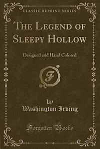 The Legend of Sleepy Hollow, and the Spectre Bridegroom: From the Sketch Book (Classic Reprint)