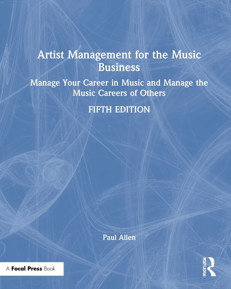 Artist Management for the Music Business: Manage Your Career Music: Careers of Others