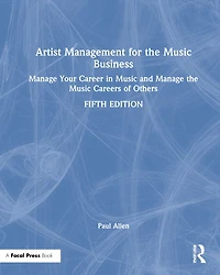 Artist Management for the Music Business: Manage Your Career Music: Careers of Others