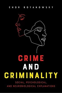 Crime And Criminality: Social, Psychological, Neurobiological Explanations