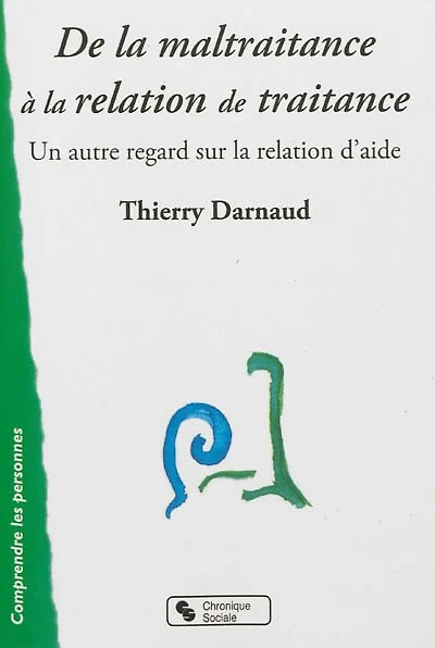 De la maltraitance à la relation de traitance : un autre regard sur la relation d'aide: un autre regard sur la relation d'aide