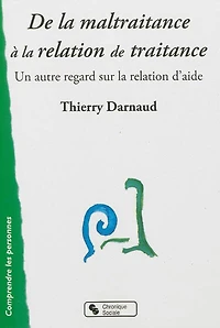 De la maltraitance à la relation de traitance : un autre regard sur la relation d'aide: un autre regard sur la relation d'aide