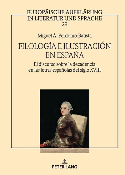 Filología e Ilustración en España: El discurso sobre la decadencia las letras españolas del siglo XVIII