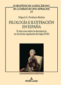 Filología e Ilustración en España: El discurso sobre la decadencia las letras españolas del siglo XVIII