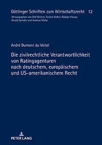 Die zivilrechtliche Verantwortlichkeit von Ratingagenturen nach deutschem, europaeischem und US-amerikanischem Recht