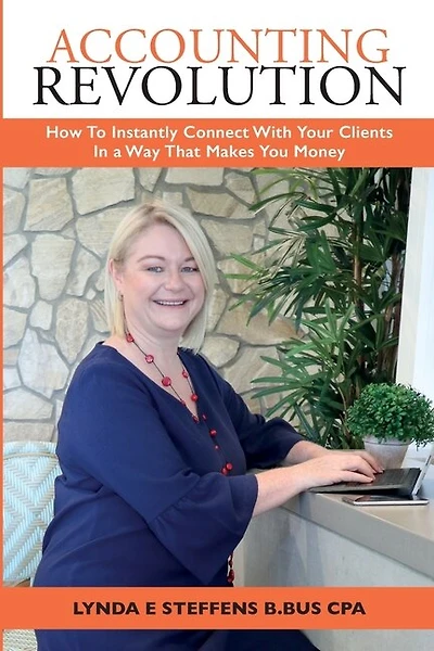 Accounting Revolution: How To Instantly Connect With Your Clients In A Way That Makes You Money