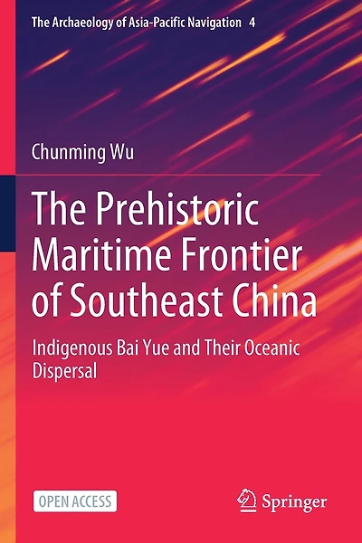 The Prehistoric Maritime Frontier of Southeast China: Indigenous Bai Yue and Their Oceanic Dispersal