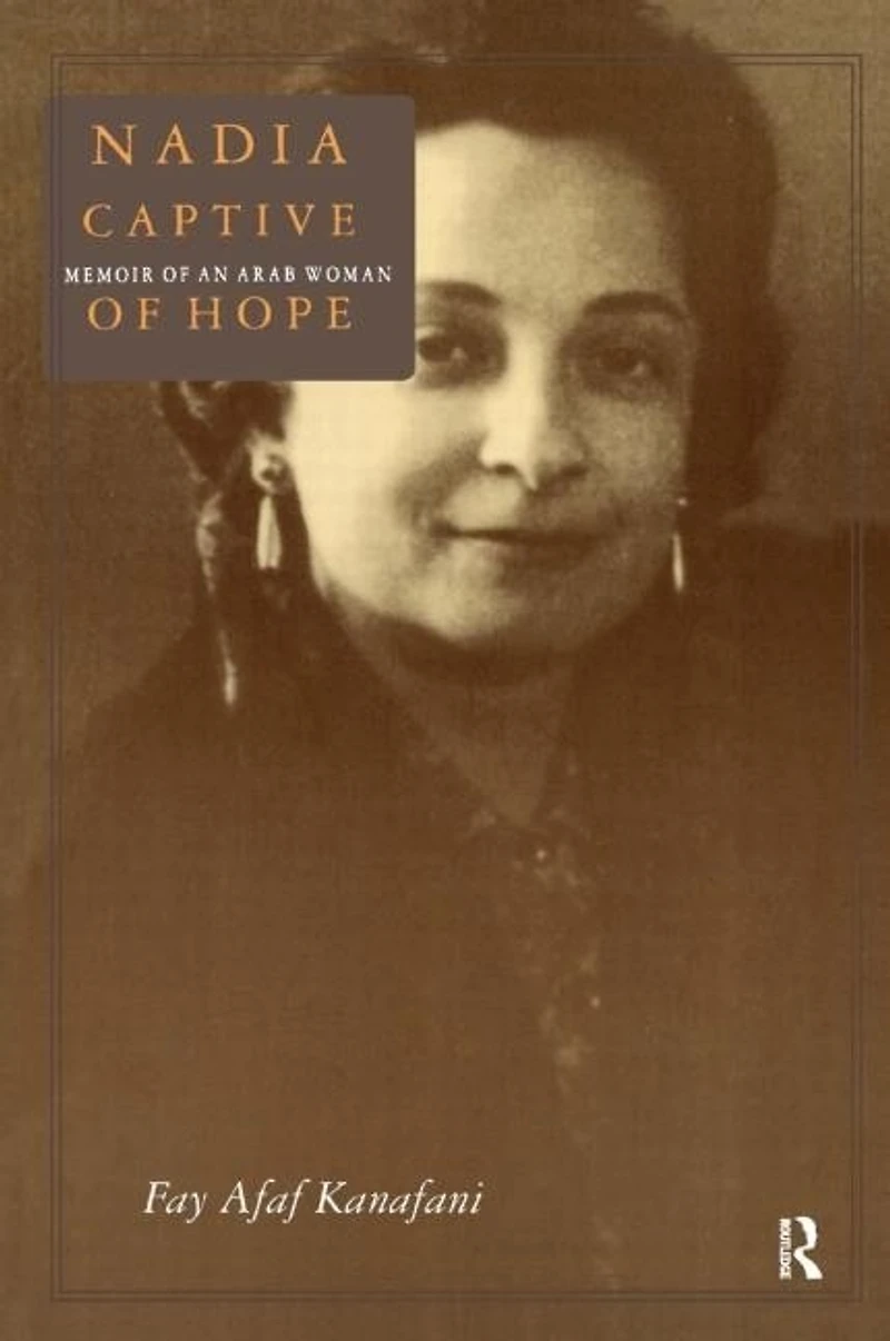 Nadia, Captive of Hope: Memoir an Arab Woman: Woman
