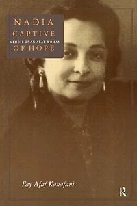 Nadia, Captive of Hope: Memoir an Arab Woman: Woman