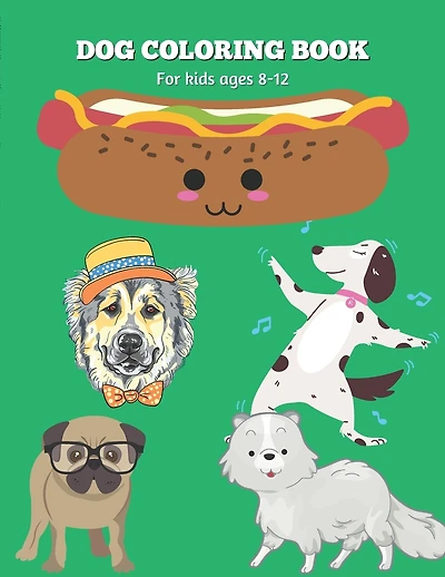 Dog Coloring Book for children ages 8-12: Engaging and Entertaining activity for kids. Drawing skill developing activity. Funny and story-based Dog arts & illustrations ready to color. Memory development activity for children. Perfect for pet-loving kids