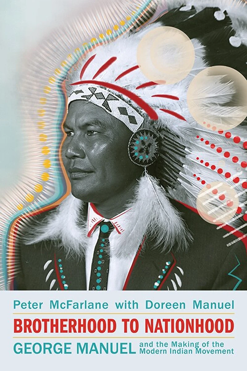 Brotherhood to Nationhood: George Manuel and the Making of Modern Indian Movement