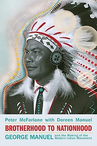 Brotherhood to Nationhood: George Manuel and the Making of Modern Indian Movement