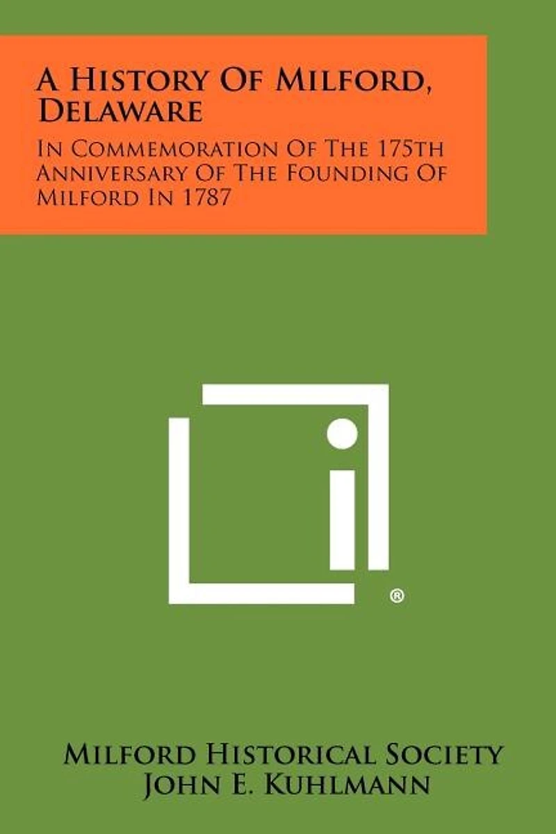 A History Of Milford, Delaware: In Commemoration Of The 175th Anniversary Of The Founding Of Milford In 1787