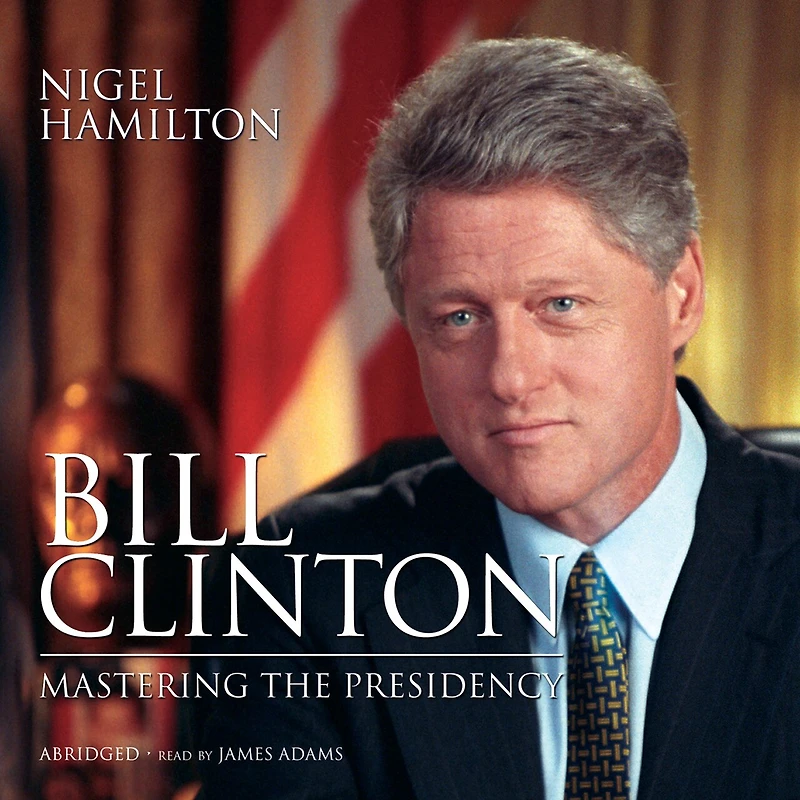 Bill Clinton: Mastering the Presidency