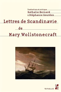 Lettres de Scandinavie de Mary Wollstonecraft: Lettres écrites durant un court séjour en Suède, en Norvège et au Danemark