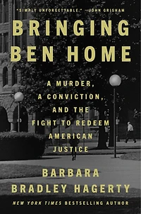 Bringing Ben Home: a Murder, Conviction, and the Fight to Redeem American Justice