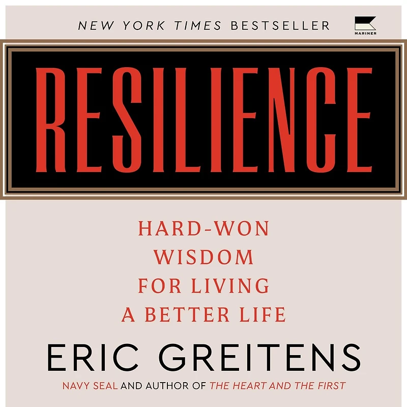 Resilience: Hard-Won Wisdom for Living a Better Life